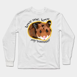 Love me, love my hamster Long Sleeve T-Shirt